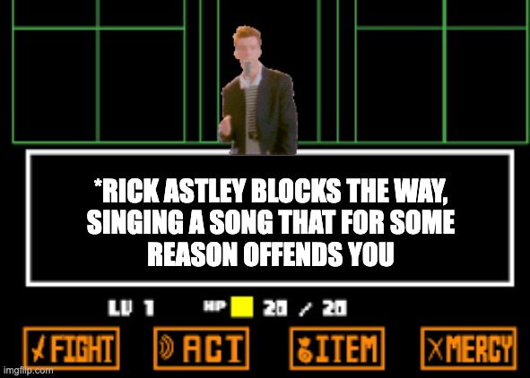 Why did I post this ;-; | *RICK ASTLEY BLOCKS THE WAY,
SINGING A SONG THAT FOR SOME
REASON OFFENDS YOU | image tagged in undertale fight | made w/ Imgflip meme maker