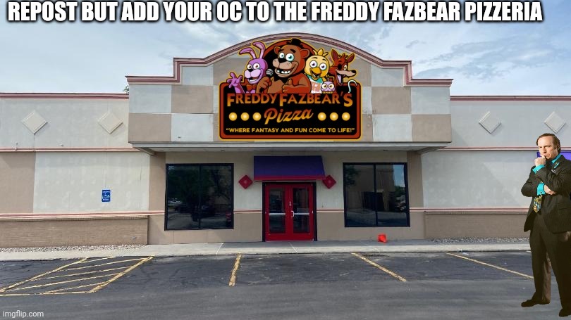 REPOST BUT ADD YOUR OC TO THE FREDDY FAZBEAR PIZZERIA | made w/ Imgflip meme maker