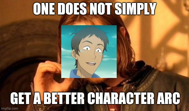 They did Lance dirty | ONE DOES NOT SIMPLY; GET A BETTER CHARACTER ARC | image tagged in memes,one does not simply | made w/ Imgflip meme maker