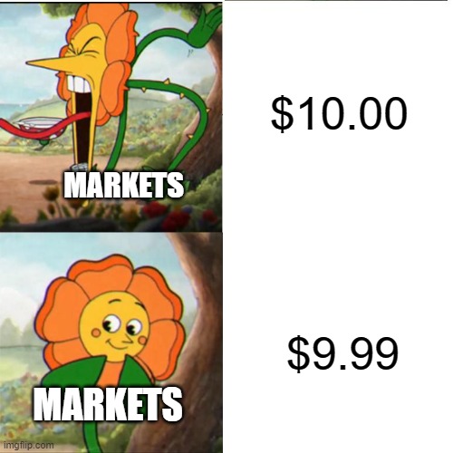 It's just 1 cent cheaper! | $10.00; MARKETS; $9.99; MARKETS | image tagged in 1 cent,marketing,stupid | made w/ Imgflip meme maker