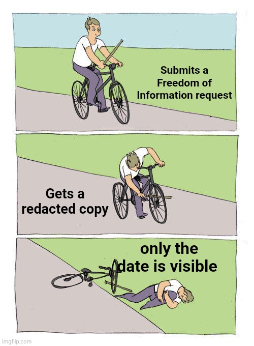 Bike Fall Meme | Submits a Freedom of Information request Gets a redacted copy only the date is visible | image tagged in memes,bike fall | made w/ Imgflip meme maker