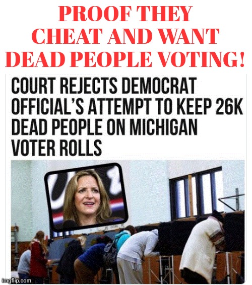 All Corpses Vote Democrat |  PROOF THEY CHEAT AND WANT DEAD PEOPLE VOTING! | image tagged in i see dead people,voting,democrat | made w/ Imgflip meme maker