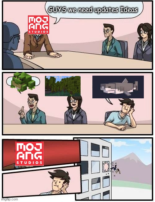 dumb me | GUYS we need updates Ideas | image tagged in memes,boardroom meeting suggestion | made w/ Imgflip meme maker