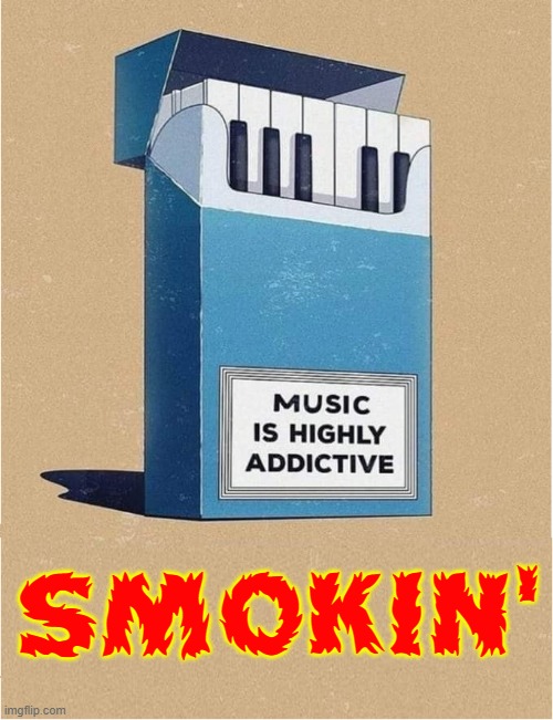 As a matter of fact, I'm jonesin'  for a tune, right now |  SMOKIN' | image tagged in vince vance,music,piano,memes,cigarettes,addictive | made w/ Imgflip meme maker