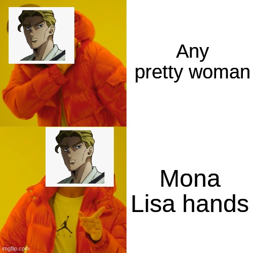 Drake Hotline Bling Meme | Any pretty woman; Mona Lisa hands | image tagged in memes,drake hotline bling | made w/ Imgflip meme maker