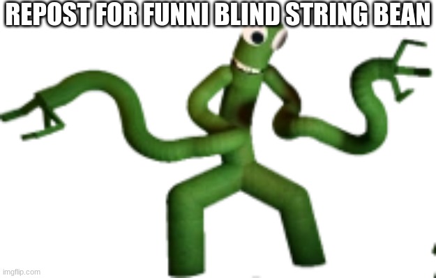njkbii | REPOST FOR FUNNI BLIND STRING BEAN | made w/ Imgflip meme maker