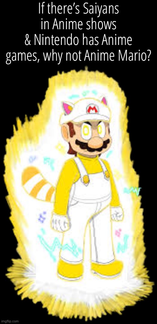 sGolden-Raccoon’s OC | If there’s Saiyans in Anime shows
& Nintendo has Anime games, why not Anime Mario? | image tagged in raccoon-plumber s oc | made w/ Imgflip meme maker