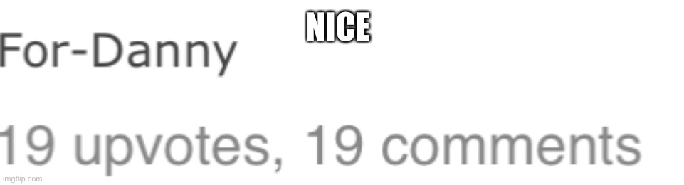 NICE | made w/ Imgflip meme maker
