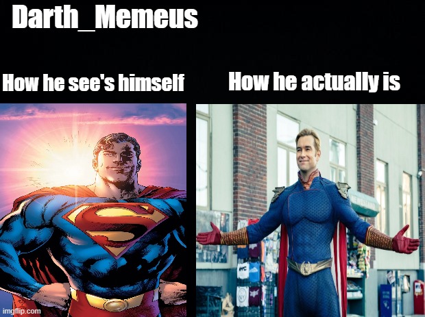 He's a big ole horny narcissist | Darth_Memeus; How he see's himself; How he actually is | image tagged in memes | made w/ Imgflip meme maker