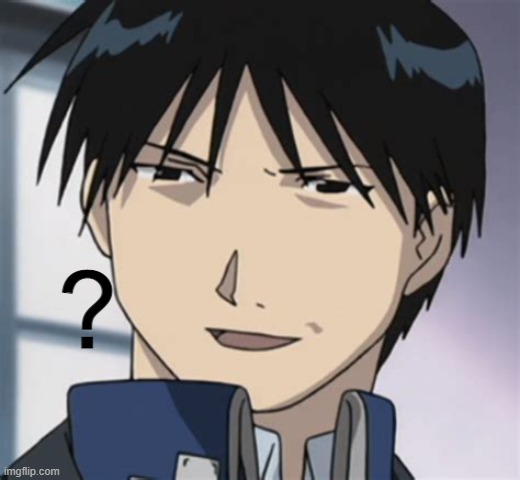 Roy mustang ? | image tagged in roy mustang | made w/ Imgflip meme maker