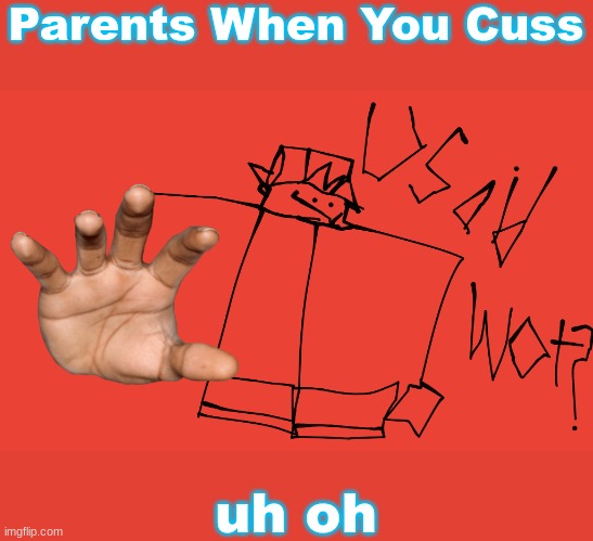 I made this Template! | Parents When You Cuss; uh oh | image tagged in u said wot bf fnf | made w/ Imgflip meme maker