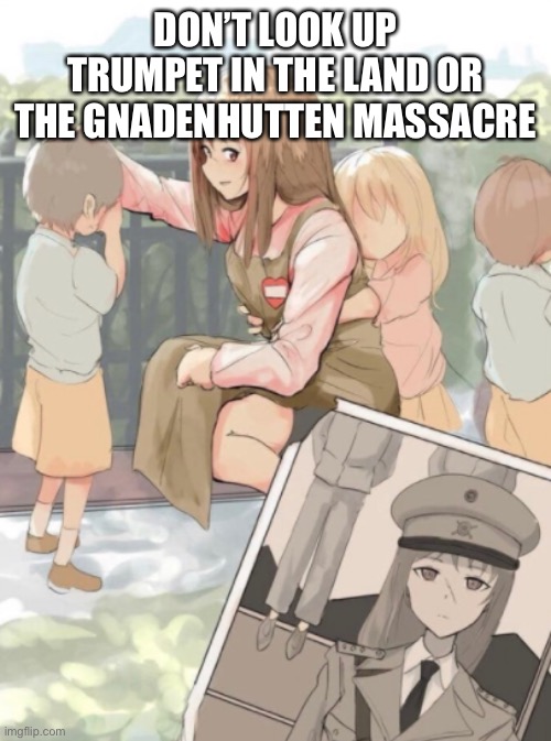 It really pissed Tecumseh off | DON’T LOOK UP TRUMPET IN THE LAND OR THE GNADENHUTTEN MASSACRE | image tagged in anime girl war criminal | made w/ Imgflip meme maker