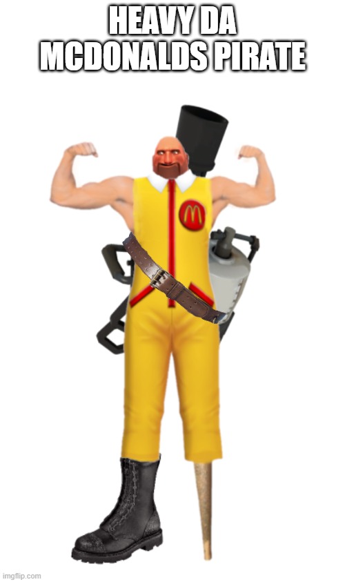 heavy da mcdonalds  pirate | HEAVY DA MCDONALDS PIRATE | image tagged in team fortress 2 | made w/ Imgflip meme maker