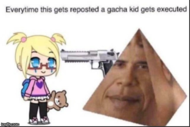 Repost dis lol | image tagged in gatcha | made w/ Imgflip meme maker