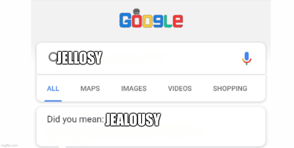 Google Do You Mean | JELLOSY JEALOUSY | image tagged in google do you mean | made w/ Imgflip meme maker