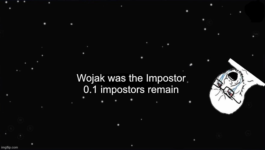X Was the Impostor | Wojak was the Impostor; 0.1 impostors remain | image tagged in x was the impostor | made w/ Imgflip meme maker