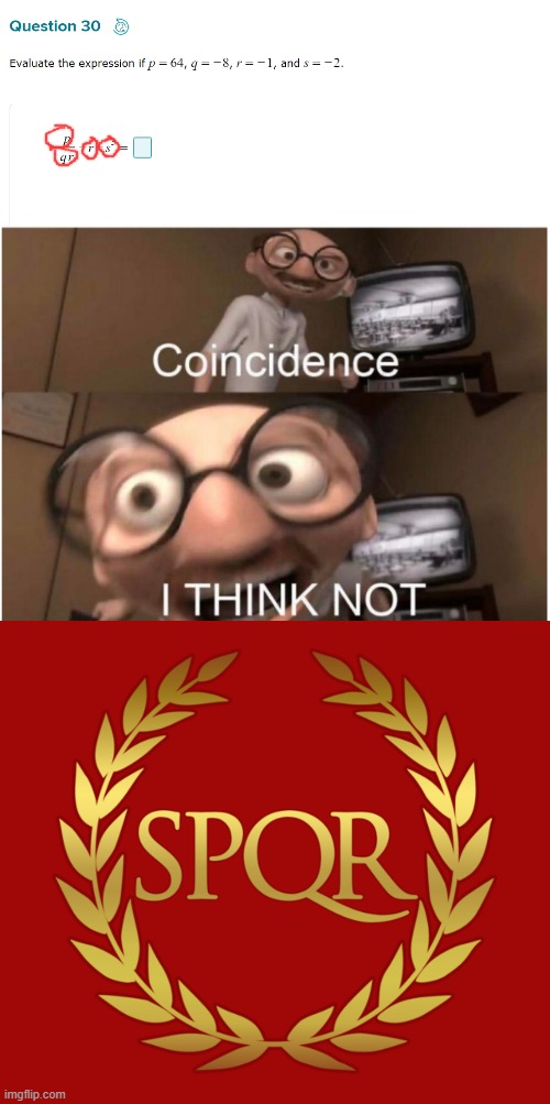 image tagged in coincidence i think not,spqr | made w/ Imgflip meme maker