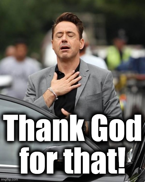 That moment when  | Thank God
for that! | image tagged in that moment when | made w/ Imgflip meme maker