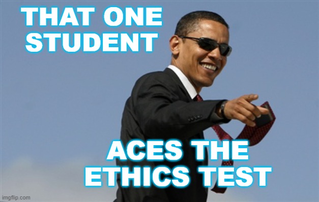 Cool Obama Meme | THAT ONE
STUDENT ACES THE ETHICS TEST | image tagged in memes,cool obama | made w/ Imgflip meme maker