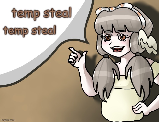Quandria's temp improved | temp steal; temp steal | image tagged in quandria's temp improved | made w/ Imgflip meme maker
