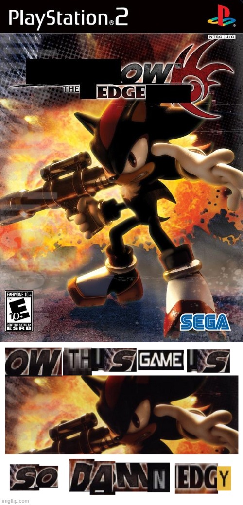 Shadow The Edgehog | image tagged in gaming,sonic,shadow the hedgehog,memes,funny,edgy | made w/ Imgflip meme maker