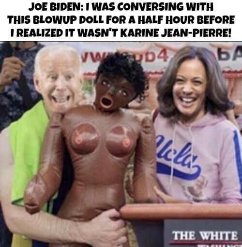 I was conversing with this blowup doll for a half hour before I realized it wasn't Karine Jean-Pierre! | image tagged in karine jean-pierre,white house press secretary,blowup doll,show me on this doll,sex doll,joe and the hos | made w/ Imgflip meme maker