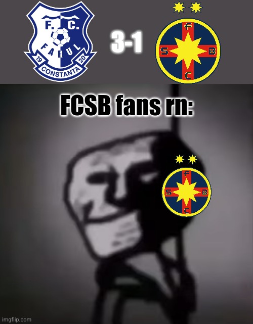 Farul Constanta 3-1 FC Fcsb | 3-1; FCSB fans rn: | image tagged in phase 11,fcsb,superliga,fotbal,farul,memes | made w/ Imgflip meme maker