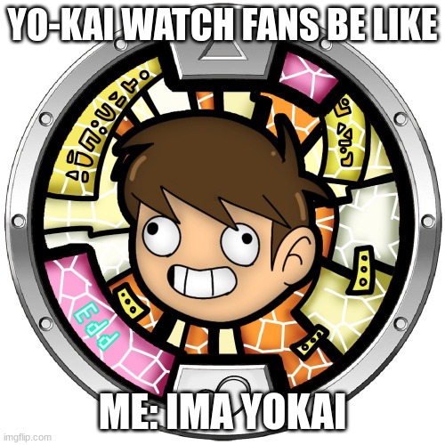 Yo-kai Eddsworld | YO-KAI WATCH FANS BE LIKE; ME: IMA YOKAI | image tagged in eddsworld,yo-kai watch | made w/ Imgflip meme maker