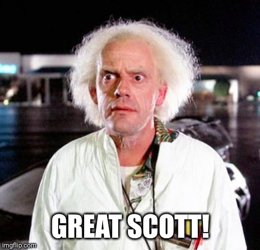 Doc Brown | GREAT SCOTT! | image tagged in doc brown | made w/ Imgflip meme maker