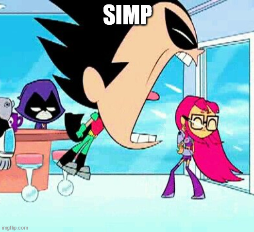 robin yelling at starfire | SIMP | image tagged in robin yelling at starfire | made w/ Imgflip meme maker