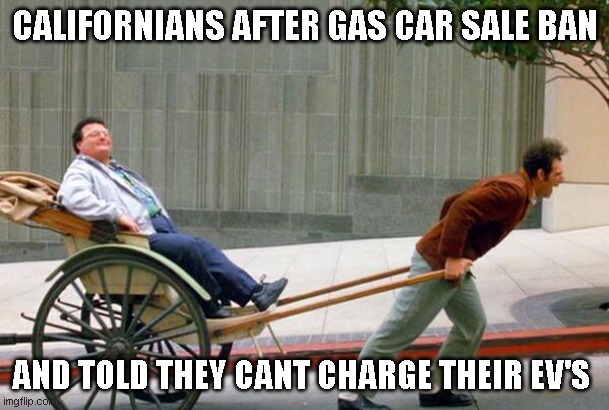 Cali car ban | CALIFORNIANS AFTER GAS CAR SALE BAN; AND TOLD THEY CANT CHARGE THEIR EV'S | image tagged in california | made w/ Imgflip meme maker