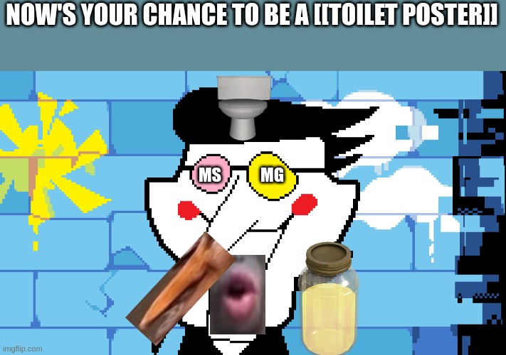 BIG SHOT! | NOW'S YOUR CHANCE TO BE A [[TOILET POSTER]]; MS            MG | image tagged in big shot | made w/ Imgflip meme maker