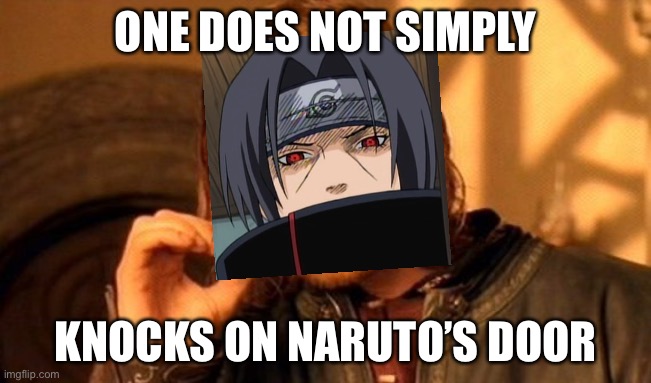 Itachi Door Meme - One Does Not Simply Version | ONE DOES NOT SIMPLY; KNOCKS ON NARUTO’S DOOR | image tagged in memes,one does not simply,itachi door meme | made w/ Imgflip meme maker