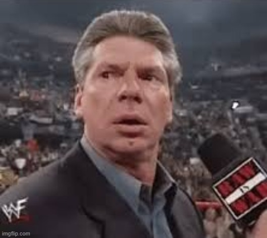 vince mcmahon surprised | image tagged in vince mcmahon surprised | made w/ Imgflip meme maker