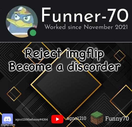 Funner-70’s Announcement | Reject imgflip
Become a discorder | image tagged in funner-70 s announcement | made w/ Imgflip meme maker