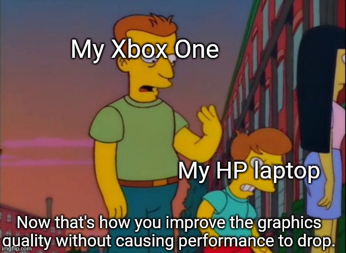 That feeling when your Xbox One does a better job at improving performance than the HP Windows laptop while playing Roblox. | My Xbox One; My HP laptop; Now that's how you improve the graphics quality without causing performance to drop. | image tagged in that's how you do it | made w/ Imgflip meme maker