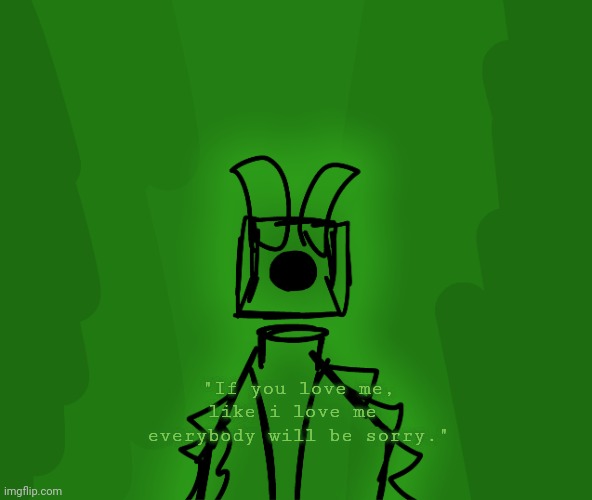 "If you love me, like i love me  everybody will be sorry." | made w/ Imgflip meme maker