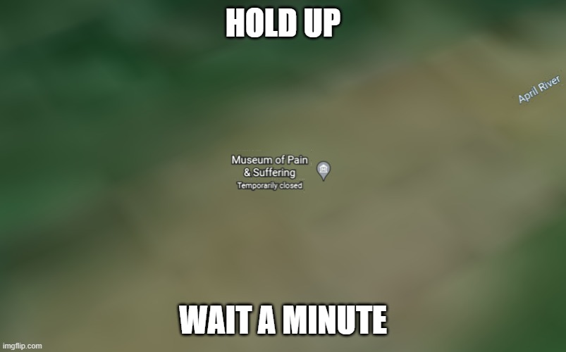 this is a place?? | HOLD UP; WAIT A MINUTE | image tagged in school,memes | made w/ Imgflip meme maker