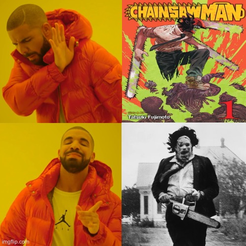 Leatherface original chainsaw man | image tagged in memes,drake hotline bling | made w/ Imgflip meme maker