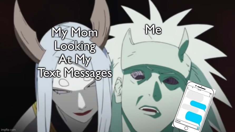 This Meme Proves Mom’s Are Nosey/Space Invaders | My Mom Looking At My Text Messages; Me | image tagged in freaked out madara,kaguya and madara,text messages,nosey moms,memes,naruto shippuden | made w/ Imgflip meme maker