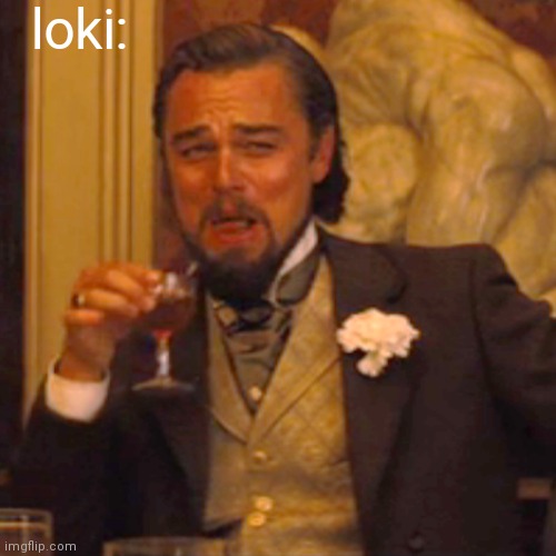 Laughing Leo Meme | loki: | image tagged in memes,laughing leo | made w/ Imgflip meme maker