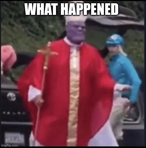 Hi chat | WHAT HAPPENED | image tagged in holy thanos | made w/ Imgflip meme maker