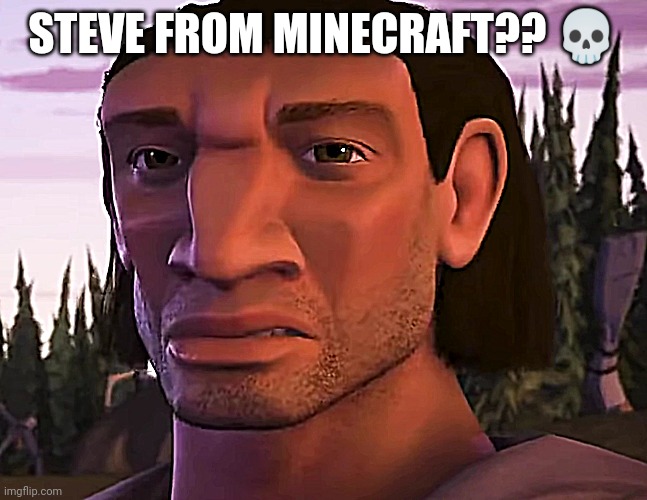 STEVE FROM MINECRAFT?? 💀 | made w/ Imgflip meme maker