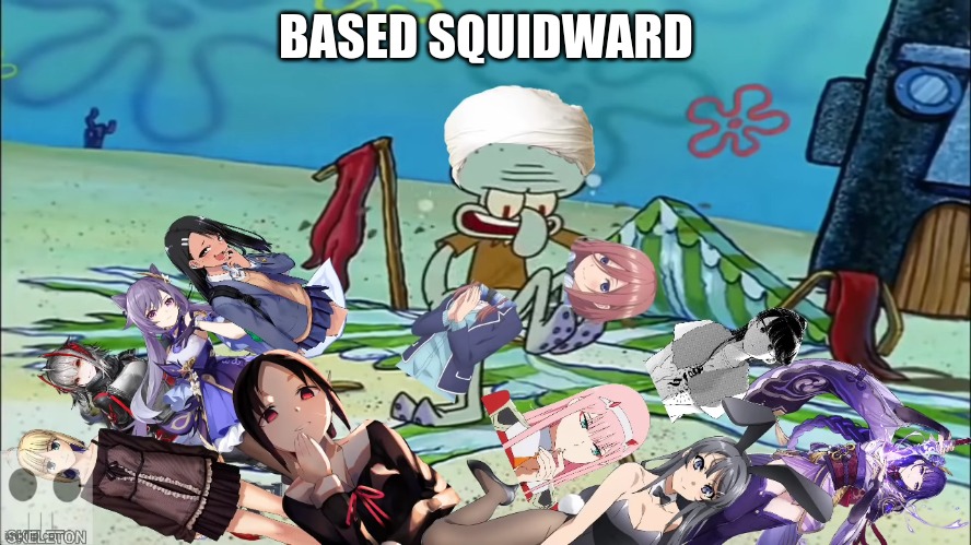 based squidward | BASED SQUIDWARD | image tagged in memes,funny,squidward,anime sucks,anti anime,based | made w/ Imgflip meme maker