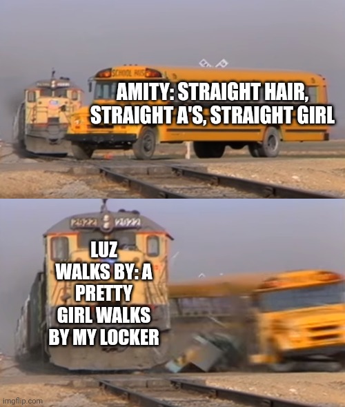 Who here also watch's owl house? | AMITY: STRAIGHT HAIR, STRAIGHT A'S, STRAIGHT GIRL; LUZ WALKS BY: A PRETTY GIRL WALKS BY MY LOCKER | image tagged in the owl house,stupid,little miss,perfect | made w/ Imgflip meme maker