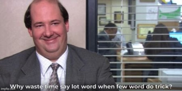 Why waste time say lot word | image tagged in why waste time say lot word | made w/ Imgflip meme maker