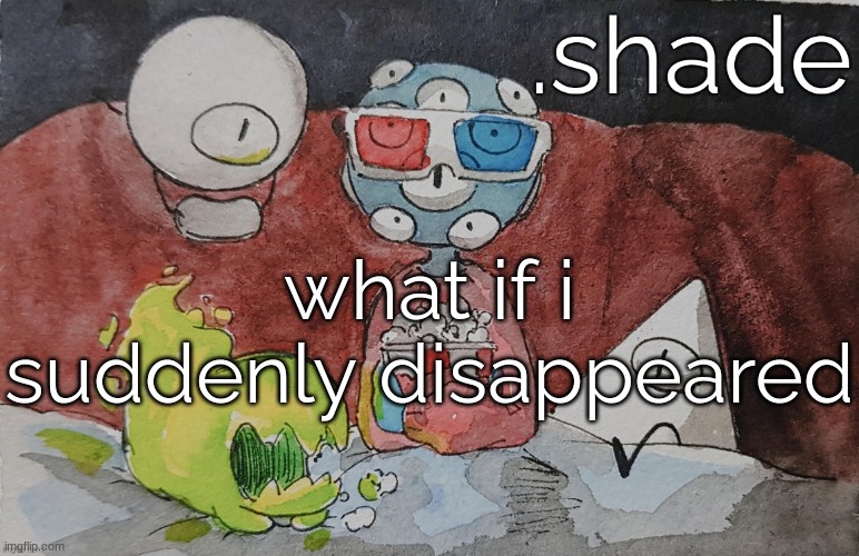 THEM. | what if i suddenly disappeared | image tagged in them | made w/ Imgflip meme maker