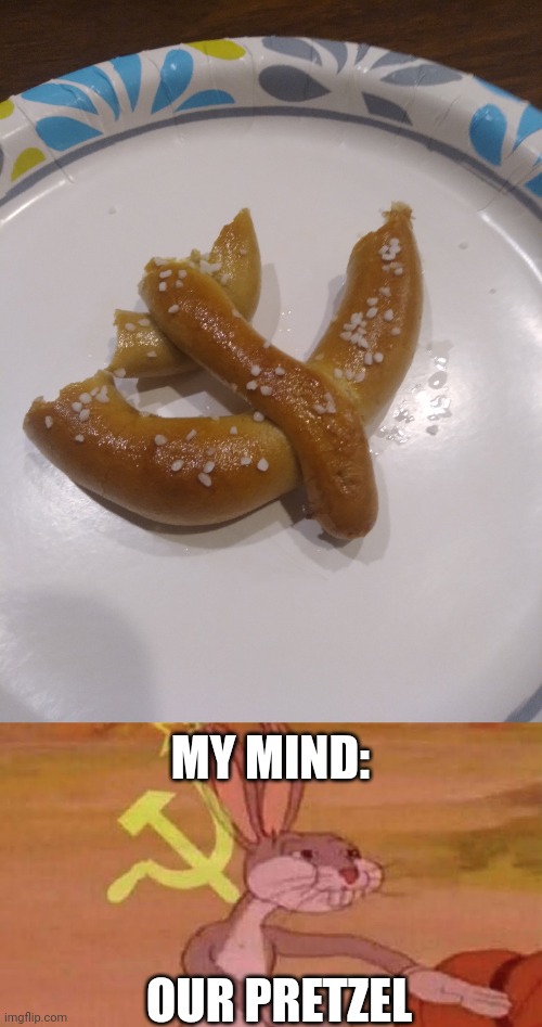 Our pretzel was delicious | MY MIND:; OUR PRETZEL | image tagged in soviet bugs bunny | made w/ Imgflip meme maker