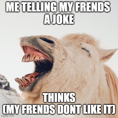 DONKY HA | ME TELLING MY FRENDS 
A JOKE; THINKS
(MY FRENDS DONT LIKE IT) | image tagged in donkey,school,funny,batman slapping robin,y u no | made w/ Imgflip meme maker