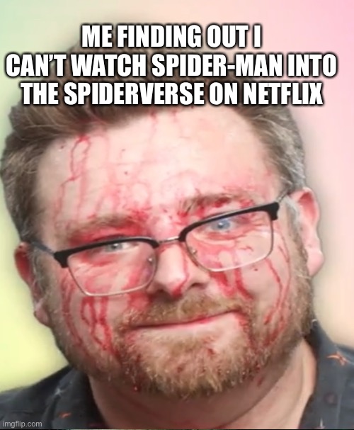 ME FINDING OUT I CAN’T WATCH SPIDER-MAN INTO THE SPIDERVERSE ON NETFLIX | image tagged in TomSka | made w/ Imgflip meme maker